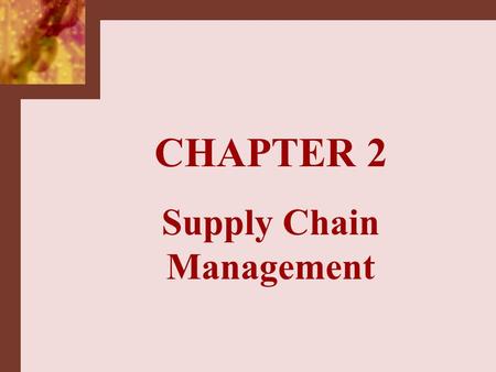 CHAPTER 2 Supply Chain Management. Logistics –deals with the management of material, service and information flow across the SC SCM –formerly, integrating.