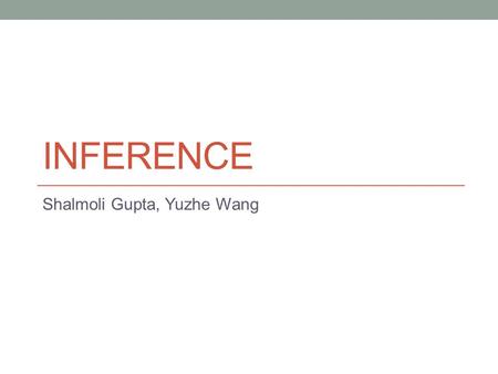 INFERENCE Shalmoli Gupta, Yuzhe Wang. Outline Introduction Dual Decomposition Incremental ILP Amortizing Inference.