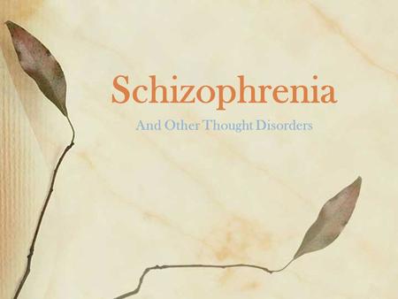 Schizophrenia And Other Thought Disorders. Origins of the Diagnosis Kraepelin – 19th century: dementia praecox Eugene Bleuler (1908) - coined the term.