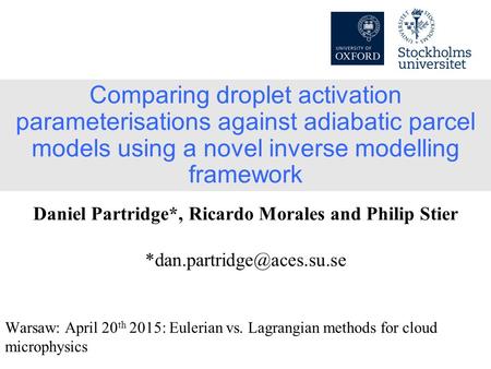 Comparing droplet activation parameterisations against adiabatic parcel models using a novel inverse modelling framework Warsaw: April 20 th 2015: Eulerian.