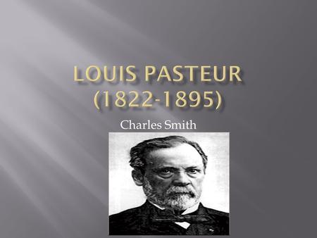 Charles Smith.  His favorite quote was: “Let me tell you the secret that has led me to my goal: my strength lies solely in my tenacity”  He is well.