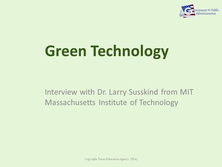 Green Technology Interview with Dr. Larry Susskind from MIT Massachusetts Institute of Technology Copyright Texas Education Agency (TEA)