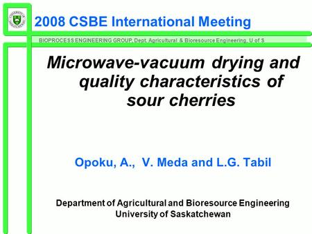 BIOPROCESS ENGINEERING GROUP, Dept. Agricultural & Bioresource Engineering, U of S 2008 CSBE International Meeting Microwave-vacuum drying and quality.