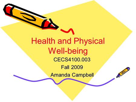 Health and Physical Well-being CECS4100.003 Fall 2009 Amanda Campbell.