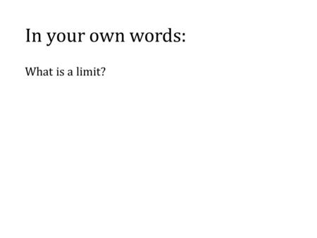 In your own words: What is a limit?.