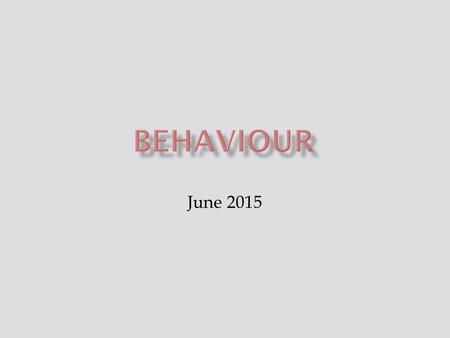 June 2015.  Having a positive attitude to learning  Pupils respond very quickly to staff’s requests, allowing lessons to flow smoothly and without interruption.