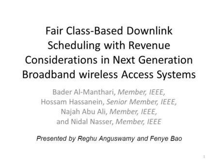 Fair Class-Based Downlink Scheduling with Revenue Considerations in Next Generation Broadband wireless Access Systems Bader Al-Manthari, Member, IEEE,