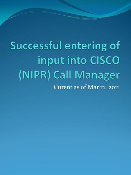 Curent as of Mar 12, 2011. Task, Conditions, and Standards Task- Conduct training on the Cisco Call Manager (CCM) and Cisco 79 series VOIP phones. CONDITIONS: