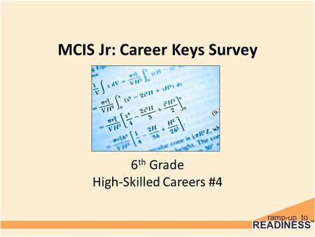 MCIS Jr: Career Keys Survey 6 th Grade High-Skilled Careers #4.