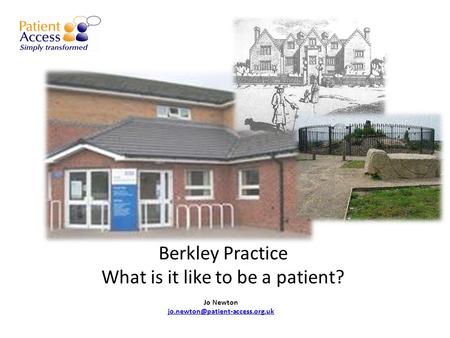 Berkley Practice What is it like to be a patient? Jo Newton