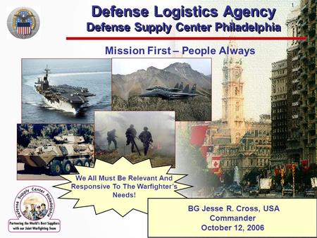 Defense Logistics Agency Defense Supply Center Philadelphia Defense Logistics Agency Defense Supply Center Philadelphia Mission First – People Always We.