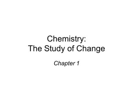 Chemistry: The Study of Change Chapter 1. 1.2 The Study of Chemistry MacroscopicMicroscopic.