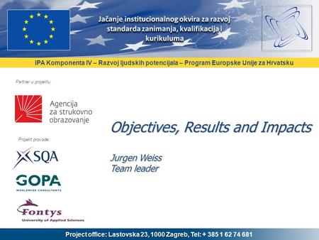 IPA Komponenta IV – Razvoj ljudskih potencijala – Program Europske Unije za Hrvatsku Project office: Lastovska 23, 1000 Zagreb, Project office: Lastovska.