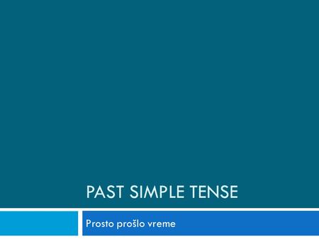 PAST SIMPLE TENSE Prosto prošlo vreme.