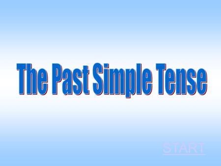 The Past Simple Tense START.