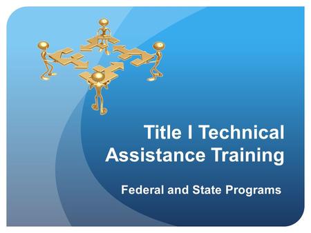 Title I Technical Assistance Training Federal and State Programs.