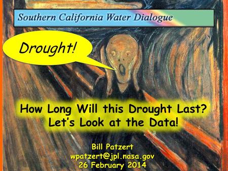 Drought! Bill Patzert 26 February 2014.