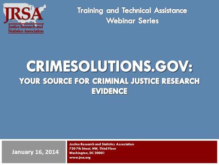 Justice Research and Statistics Association 720 7th Street, NW, Third Floor Washington, DC 20001 www.jrsa.org January 16, 2014.