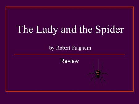 The Lady and the Spider by Robert Fulghum