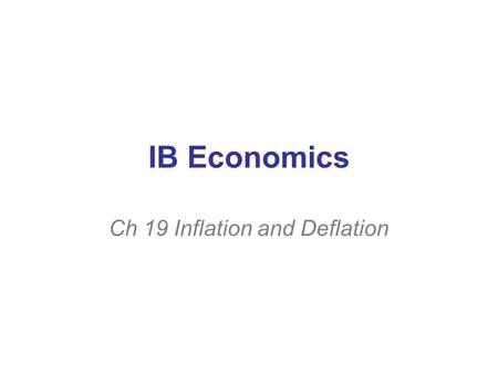 IB Economics Ch 19 Inflation and Deflation. Background to Inflation Inflation: a sustained increase in the general price level –CPI (HICP) A weighted.