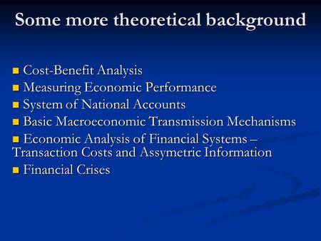 Some more theoretical background Cost-Benefit Analysis Cost-Benefit Analysis Measuring Economic Performance Measuring Economic Performance System of National.