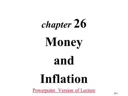 26-1 chapter 26 Money and Inflation Powerpoint Version of Lecture.