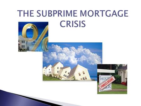 THE SUBPRIME MORTGAGE CRISIS