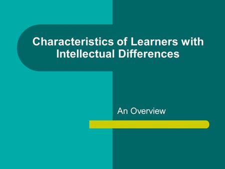 Characteristics of Learners with Intellectual Differences An Overview.