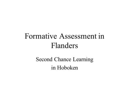 Formative Assessment in Flanders Second Chance Learning in Hoboken.