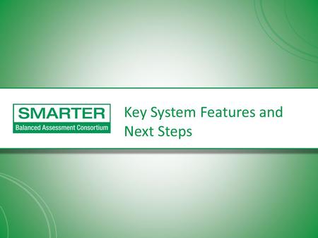 Key System Features and Next Steps. Features: Computer Adaptive Testing Adaptive assessment provides measurement across the breadth of the Common Core.