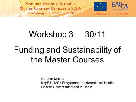 Workshop 3 30/11 Funding and Sustainability of the Master Courses Carsten Mantel tropEd - MSc Programme in International Health Charité Universitätsmedizin.