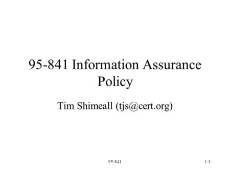 95-8411-1 95-841 Information Assurance Policy Tim Shimeall