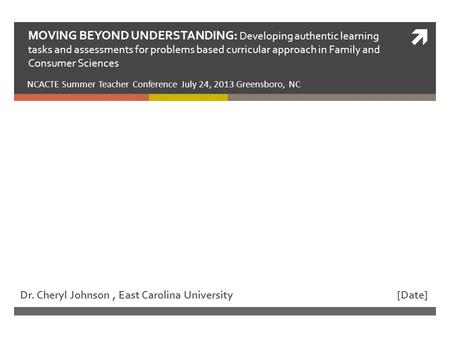  MOVING BEYOND UNDERSTANDING: Developing authentic learning tasks and assessments for problems based curricular approach in Family and Consumer Sciences.