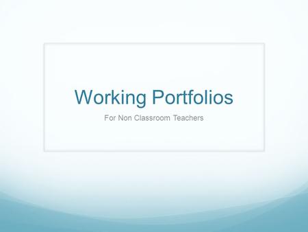 Working Portfolios For Non Classroom Teachers. Agenda Determine Working Portfolio rubric Understand the performance levels and scoring Brainstorm possible.