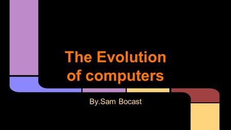 The Evolution of computers By.Sam Bocast. Hewlett-Packard was founded in 1939 by David packard and bill hewlett in a palo alto garage. Their first production.