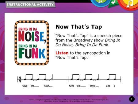 Online Learning Exchange Interactive Music powered by Silver Burdett published with Alfred Music Publishing Co., Inc. Copyright © Pearson Education, Inc.,