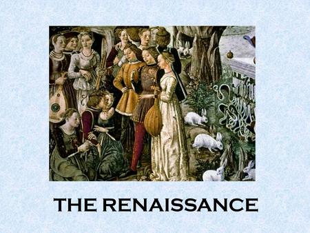 THE RENAISSANCE. The Renaissance Period lasted from about 1450 to 1600 AD Renaissance means “Rebirth”. Art, music, literature, and architecture were all.