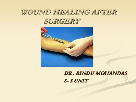 WOUND HEALING AFTER SURGERY DR. BINDU MOHANDAS S- 3 UNIT.