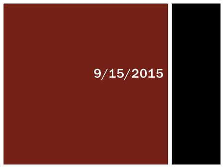 9/15/2015.  Please have ready:  Notebooks  Something to write with  Await further instruction DO NOW STEP 1.