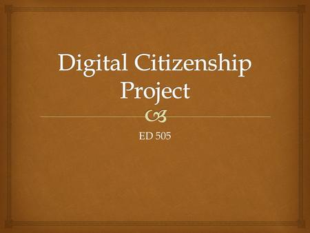 ED 505.   Netiquette  Copyright and Fair Use  Plagiarism  Safety on the Internet  Safety on your Computer Digital Citizenship Project.