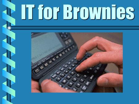 IT for Brownies. hackers What they do b They illegally get into your computer and access anything on your computer. b Mr Gary Mckinnon got caught trying.