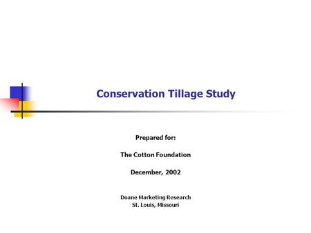 Conservation Tillage Study Prepared for: The Cotton Foundation December, 2002 Doane Marketing Research St. Louis, Missouri.