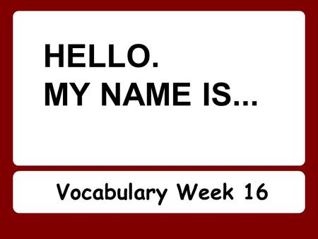 HELLO. MY NAME IS... Vocabulary Week 16. melancholy : sad, gloomy, unhappy; dejection Watch a clip of this Moody Blues song, Melancholy Man. Notice.