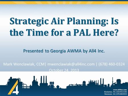 Kimberton, PA | 610.933.5246 Kennesaw, GA | 678.460.0324 Strategic Air Planning: Is the Time for a PAL Here? Mark Wenclawiak, CCM|