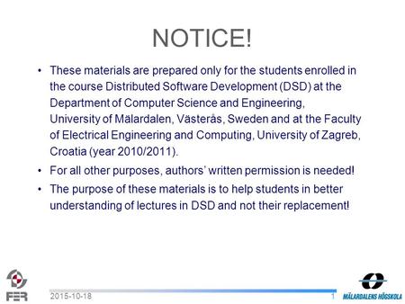 12015-10-18 These materials are prepared only for the students enrolled in the course Distributed Software Development (DSD) at the Department of Computer.