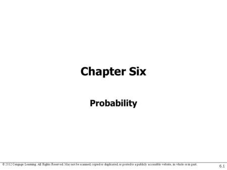 © 2012 Cengage Learning. All Rights Reserved. May not be scanned, copied or duplicated, or posted to a publicly accessible website, in whole or in part.