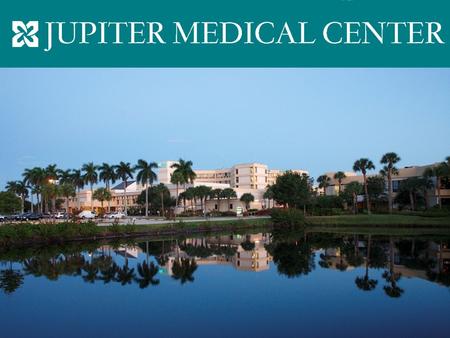 JUPITER MEDICAL CENTER A not-for-profit 283-bed community Medical Center consisting of 163 private acute care hospital beds and 120 long-term care beds,