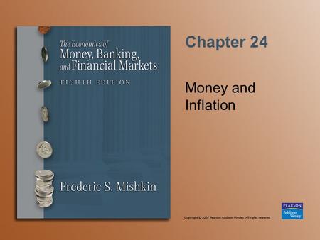 Chapter 24 Money and Inflation. Copyright © 2007 Pearson Addison-Wesley. All rights reserved. 24-2 Money and Inflation: Evidence Inflation is always and.