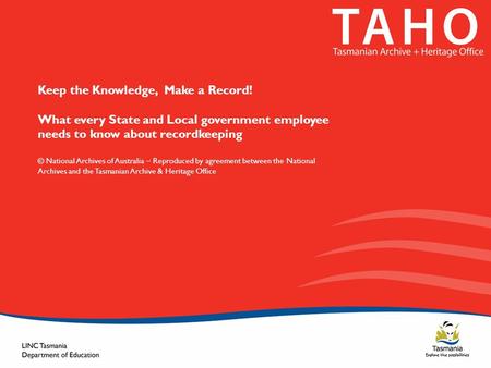 Keep the Knowledge, Make a Record! What every State and Local government employee needs to know about recordkeeping © National Archives of Australia –