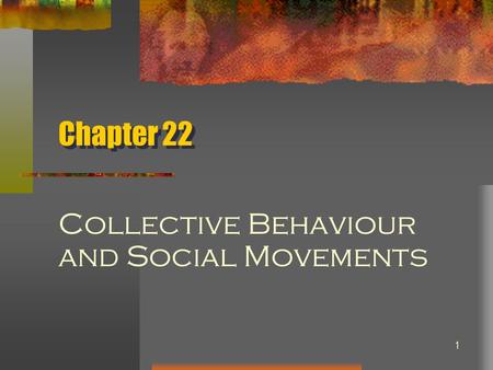 1 Chapter 22 Collective Behaviour and Social Movements.